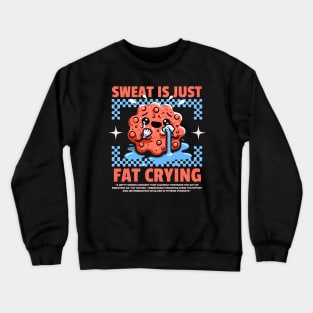 Funny Gym, Sweat  is Just Fat Crying Crewneck Sweatshirt